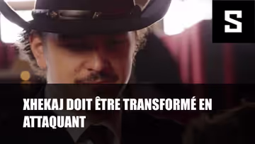 Xhekaj doit être transformé en attaquant Image principale