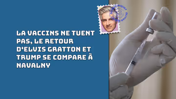 La vaccins ne tuent pas, le retour d'Elvis Gratton et Trump se compare à Navalny Image principale