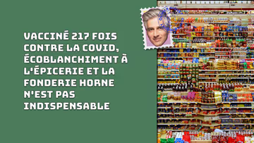 Vacciné 217 fois contre la COVID, écoblanchiment à l'épicerie et la Fonderie Horne n'est pas indispensable Image principale