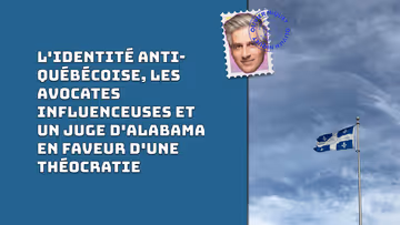 L'identité anti-québécoise, les avocates influenceuses et un juge d'Alabama en faveur d'une théocratie Image principale